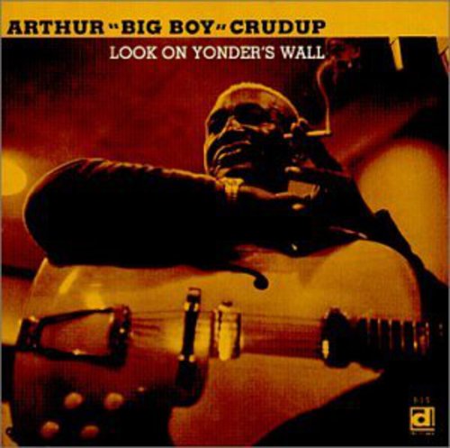 Arthur Crudup Big Boy - Look On Yonder's Way