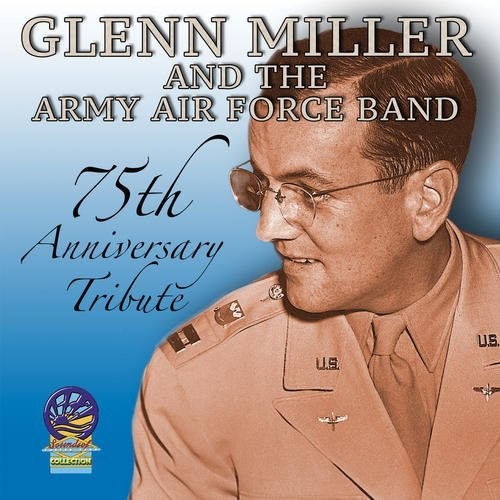 75th Anniversary Tribute  - Glenn Miller & His Orchestra