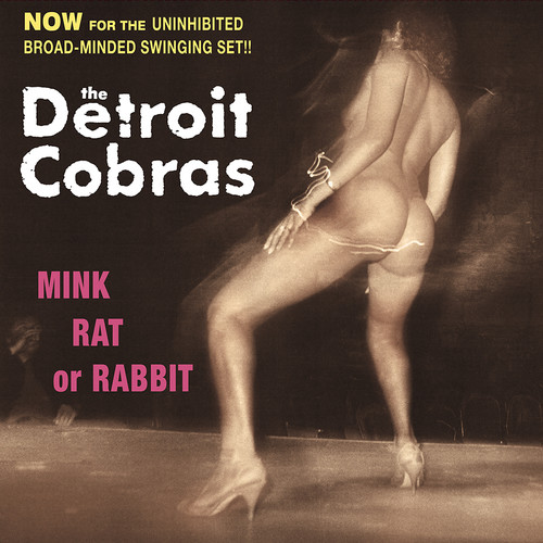 Detroit Cobras - Mink, Rat Or Rabbit vinyl record cover