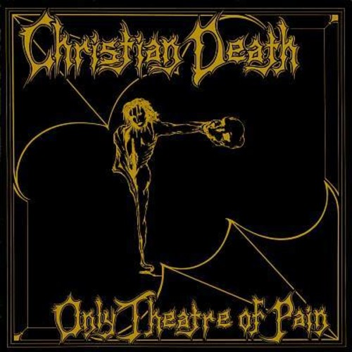 Christian Death - Only Theatre of Pain