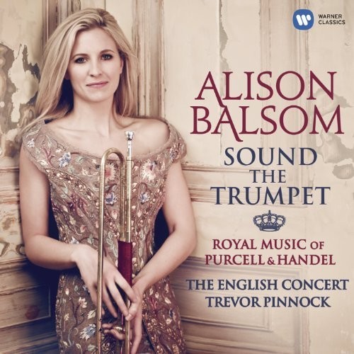 Sound The Trumpet: Royal Music From Handel & Purce