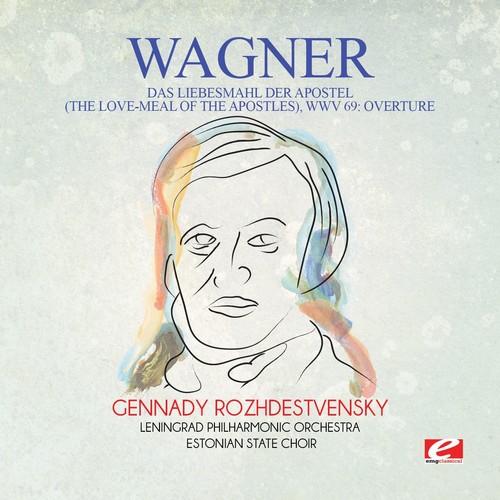 Wagner: Das Liebesmahl Der Apostel (The Love-Meal Of The Apostles), Wwv 69: Overture