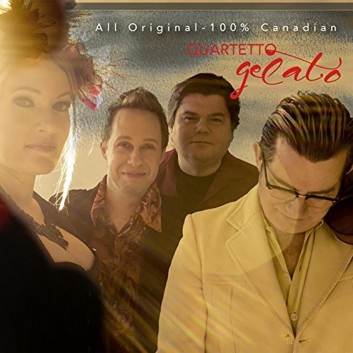 Quartetto Gelato - Quartetto Gelato: All Original, 100% Canadian