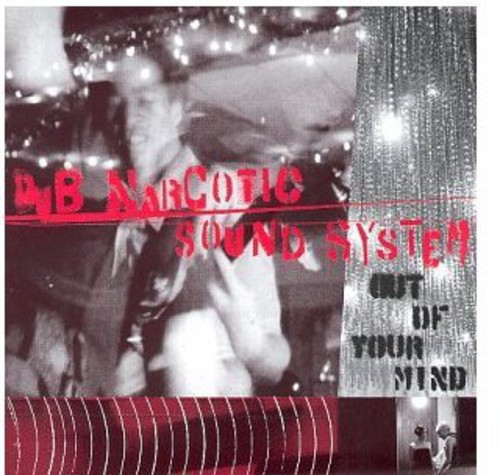 Dub Narcotic Sound System - Out of Your Mind