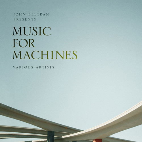 John Beltran Presents Music for Machines 1