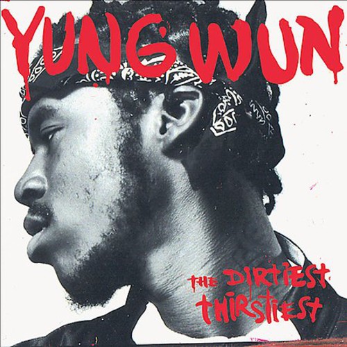 YUNG WUN - Dirtiest Thirstiest