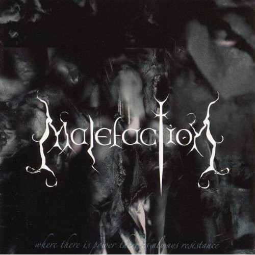 Malefaction - Where There Is Power There Is Always Resistance