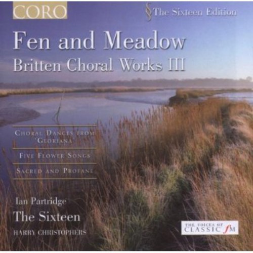 The Sixteen - Fen & Meadow: Britten Choral Works 3