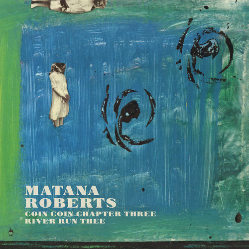 Matana Roberts - Coin Coin Chapter Three: River Run Thee vinyl record cover