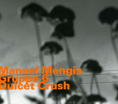 Manuel Mengis Gruppe 6 - Dulcet Crush [Import]