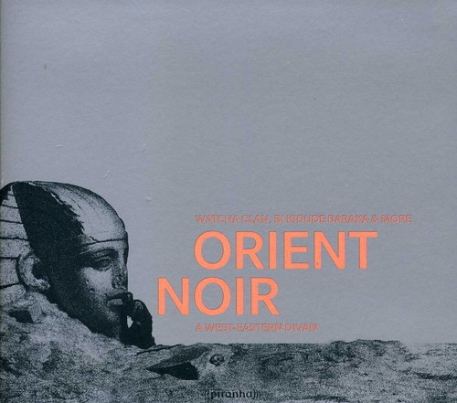 Watcha Bi Clan Kidude Baraka & More - Orient Noir: A West Eastern Divan