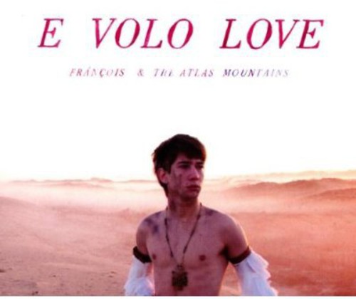 François & The Atlas Mountains - E Volo Love vinyl record cover