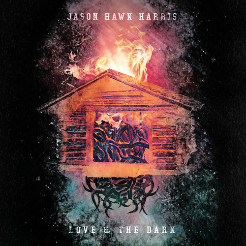 Jason Hawk Harris - Love & The Dark vinyl record cover