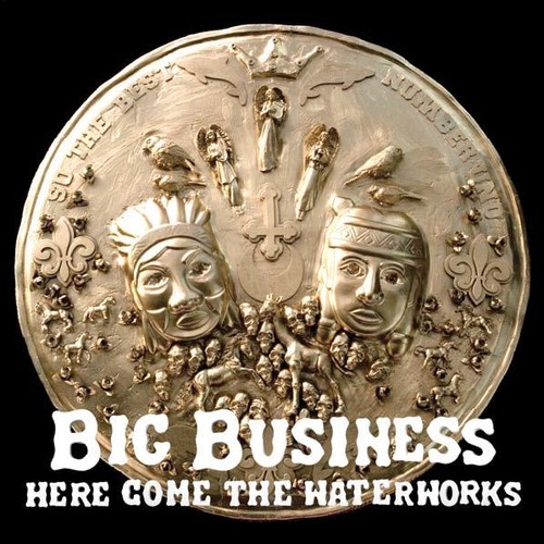 Big Business - Here Come The Waterworks