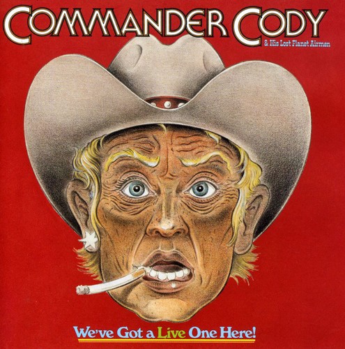 Commander Cody & His Lost Planet Airmen - We've Got a Live One Here