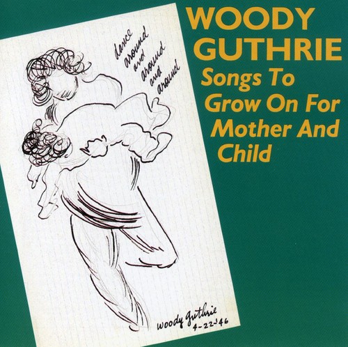 Songs to Grow on for Mother & Child Woody Guthrie - Songs to Grow on for Mother & Child