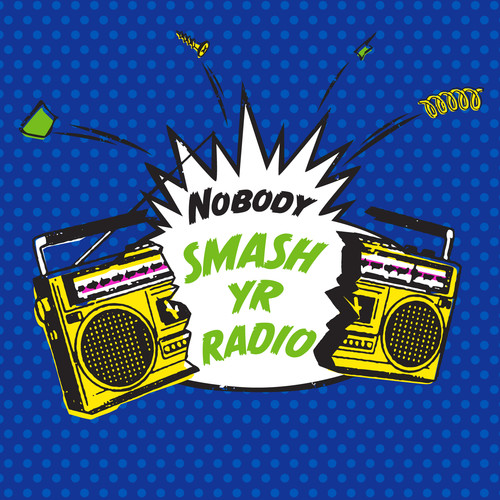 Nobody - Smash Yr Radio / Velvet Cove vinyl record cover