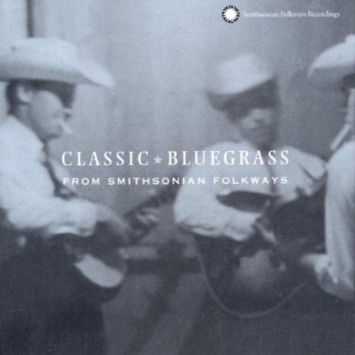 Classic Bluegrass From Smithsonian Folkways - Classic Bluegrass From Smithsonian Folkways