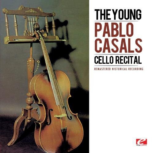 Pablo Casals - Young Pablo Casals: Cello Recital [Remastered]
