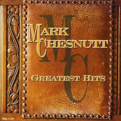 Greatest Hits Mark Chesnutt - Greatest Hits