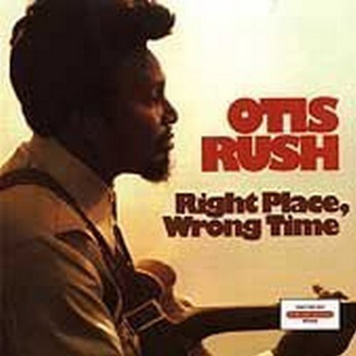 Otis Rush - Right Place Wrong Time