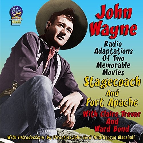 John Wayne - John Wayne Radio Adaptations: Stagecoach / Fort Apache
